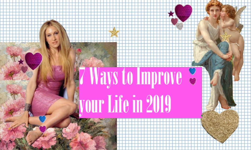 7 Ways to Improve your Life in 2019